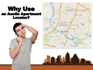 Why Use
an Austin Apartment
Locator?
 