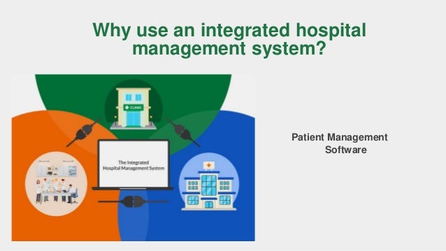 Why use an integrated hospital
management system?
Patient Management
Software
 