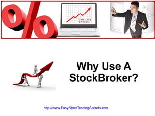 Why Use A StockBroker? http://www.EasyStockTradingSecrets.com   