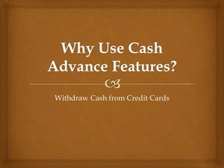 Withdraw Cash from Credit Cards
 