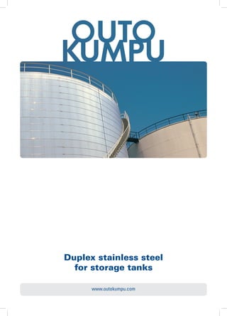 www.outokumpu.com
Duplex stainless steel
for storage tanks
 