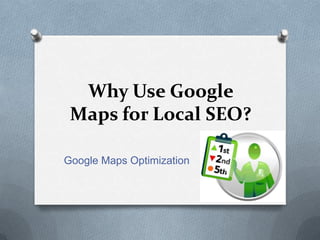 Why Use Google
 Maps for Local SEO?

Google Maps Optimization
 