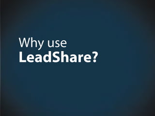 Why use
LeadShare?
 