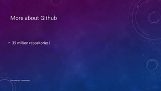 More about Github
• 35 million repositories!
Lois Patterson - Presentation
 