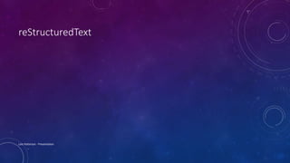 reStructuredText
Lois Patterson - Presentation
 