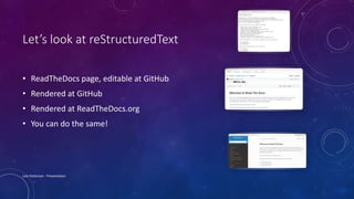 Let’s look at reStructuredText
• ReadTheDocs page, editable at GitHub
• Rendered at GitHub
• Rendered at ReadTheDocs.org
• You can do the same!
Lois Patterson - Presentation
 