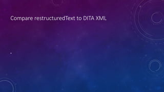 Compare restructuredText to DITA XML
•
 