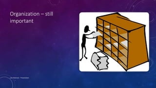 Organization – still
important
Lois Patterson - Presentation
 