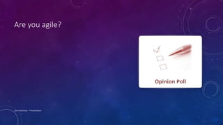 Are you agile?
Lois Patterson - Presentation
 