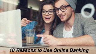 10 Reasons to Use Online Banking
 