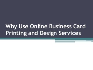 Why Use Online Business Card
Printing and Design Services

 
