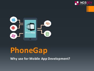 PhoneGap
Why use for Mobile App Development?
 