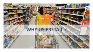 WHY US ERETAIL ?
Eretail Cybertech
 