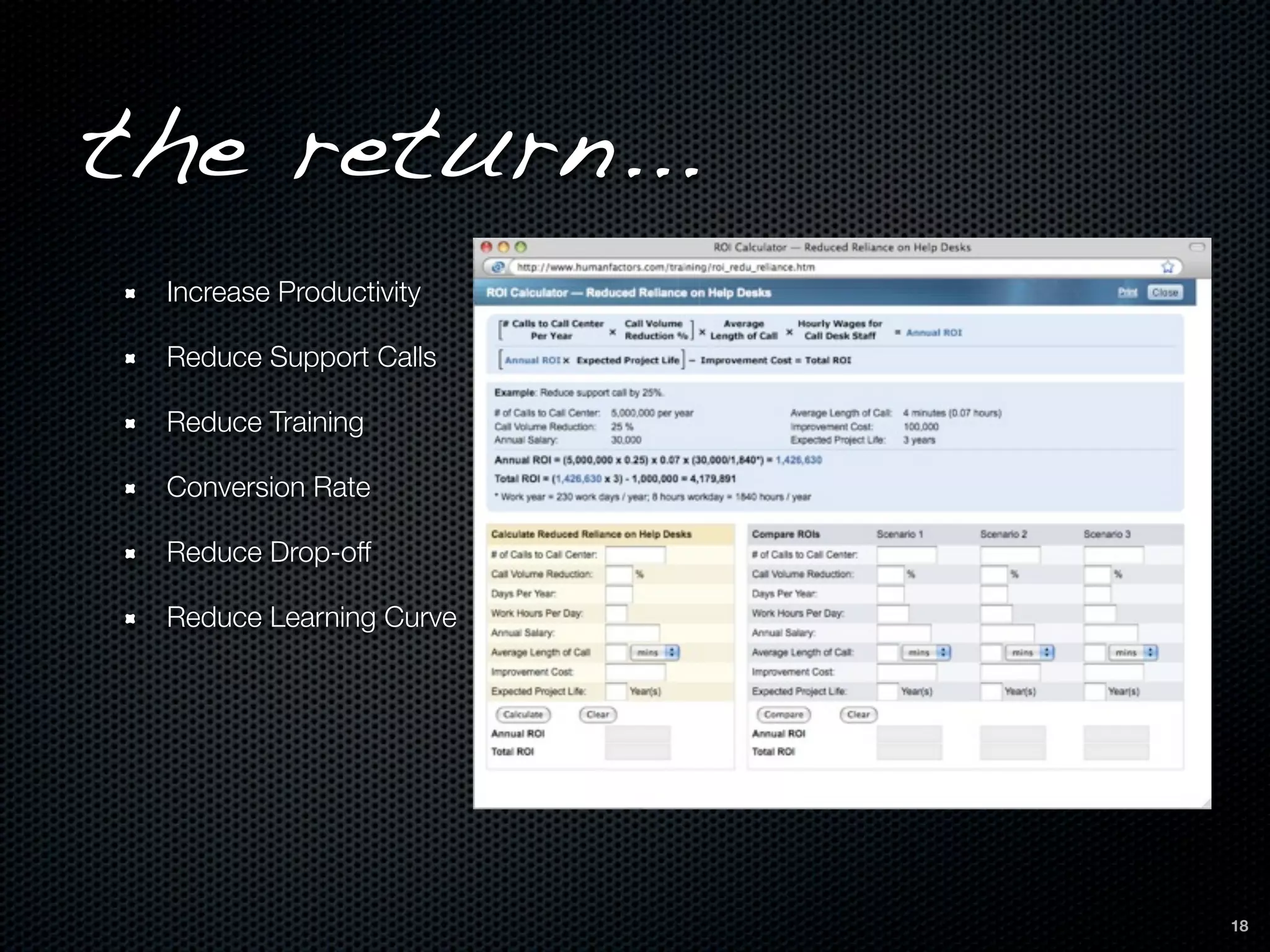 the return...
 Increase Productivity

 Reduce Support Calls

 Reduce Training

 Conversion Rate

 Reduce Drop-off

 Reduce Learning Curve




                         18
 