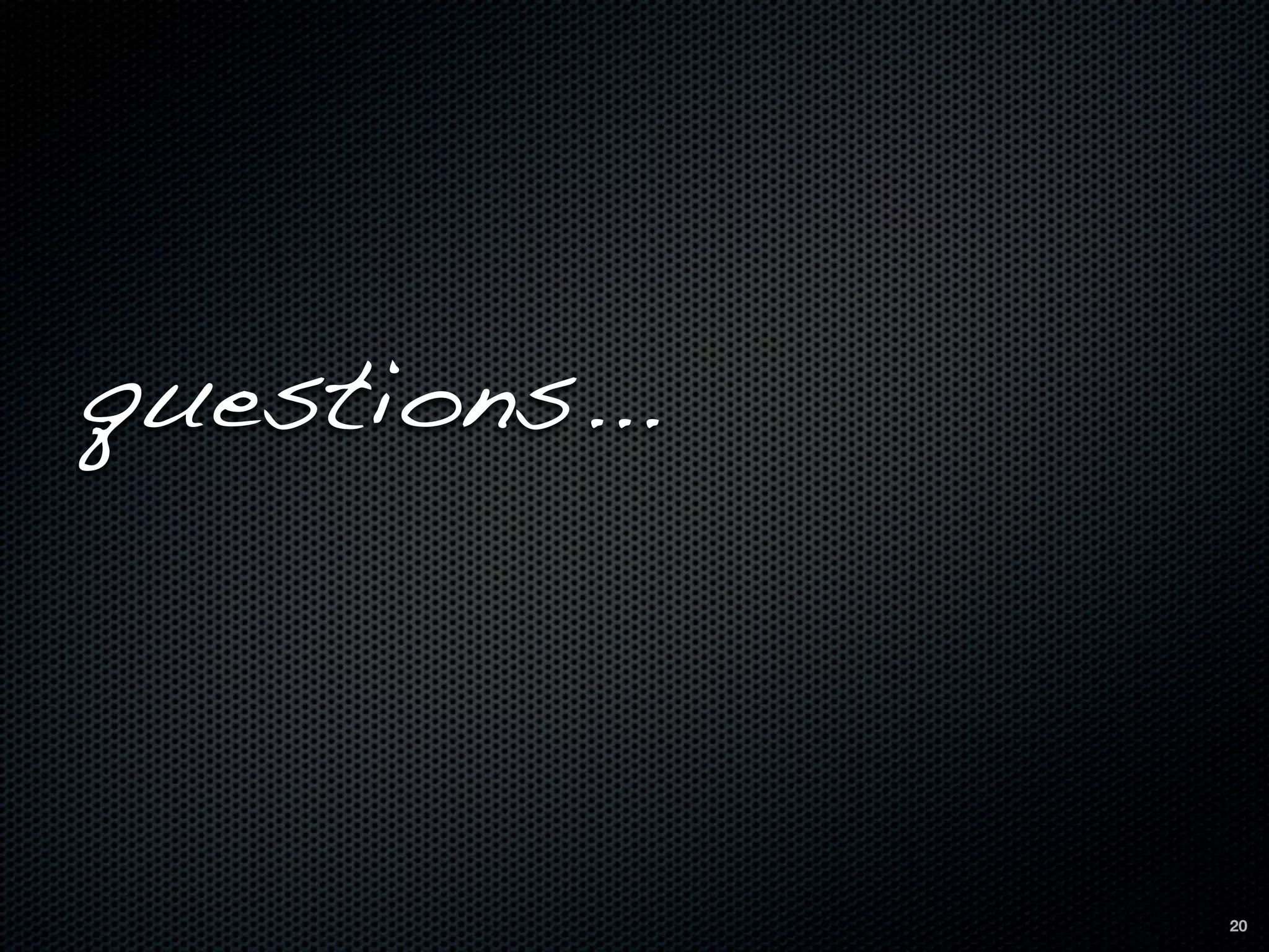 questions...



               20
 