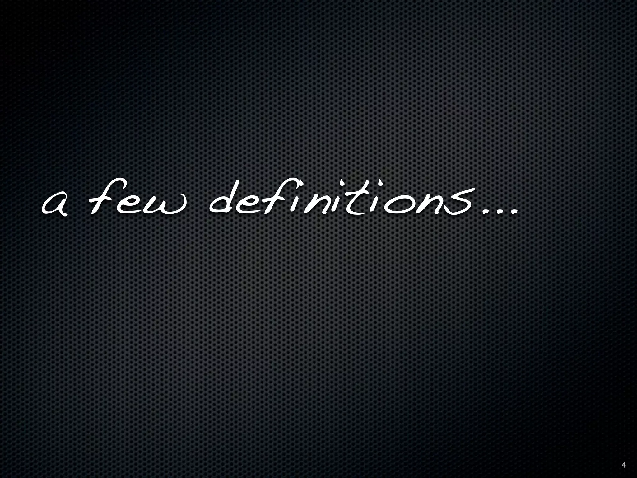 a few definitions...



                       4
 