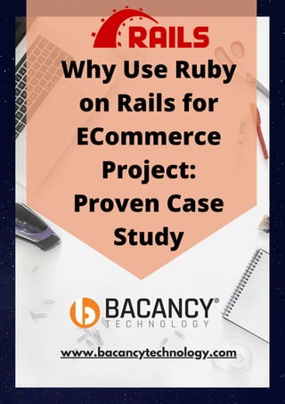 Why Use Ruby
on Rails for
ECommerce
Project:
Proven Case
Study
www.bacancytechnology.com
 