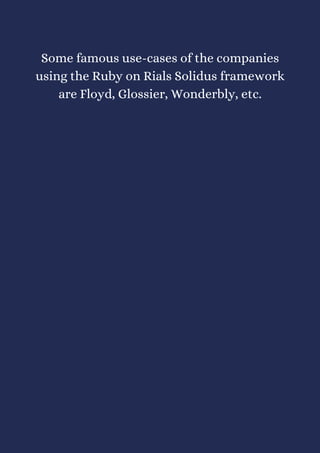 Some famous use-cases of the companies
using the Ruby on Rials Solidus framework
are Floyd, Glossier, Wonderbly, etc.
 