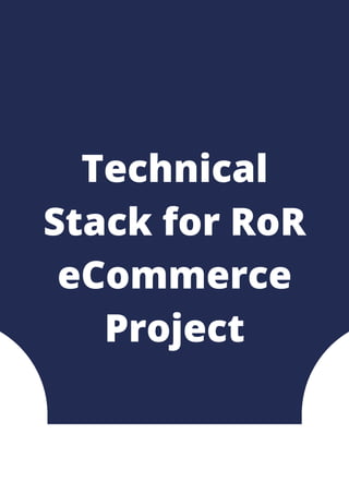 Technical
Stack for RoR
eCommerce
Project
 