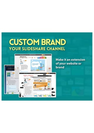 Custombrand
your SlideShare channel
Make it an extension
of your website or
brand
 