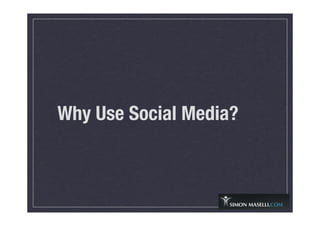 Why Use Social Media?
 