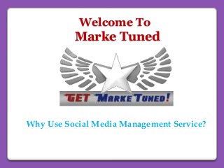 Welcome To
Marke Tuned
Why Use Social Media Management Service?
 