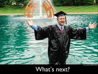 What’s next?
Photo courtesy of Wofford College
 