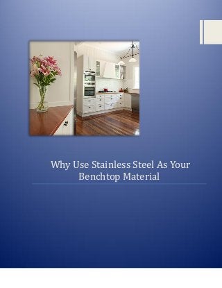 Why Use Stainless Steel As Your
Benchtop Material
 
