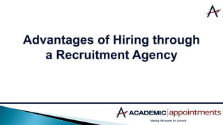 Advantages of Hiring through
a Recruitment Agency
 