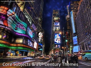 Core Subjects & 21 st  Century Themes  http://www.flickr.com/photos/stuckincustoms/440698504/sizes/l/ 