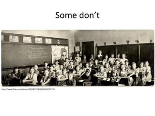 Some don’t http://www.flickr.com/photos/23258232@N00/2212767142 