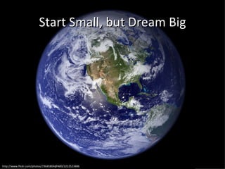 Start Small, but Dream Big http://www.flickr.com/photos/73645804@N00/2222523486 