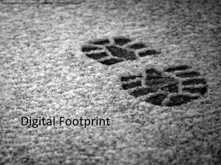 Digital Footprint http://www.flickr.com/photos/stevedave/3250080709/sizes/o/ 