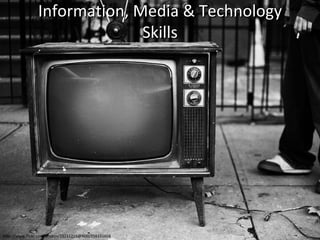 Information, Media & Technology Skills http://www.flickr.com/photos/25211216@N00/258331658 