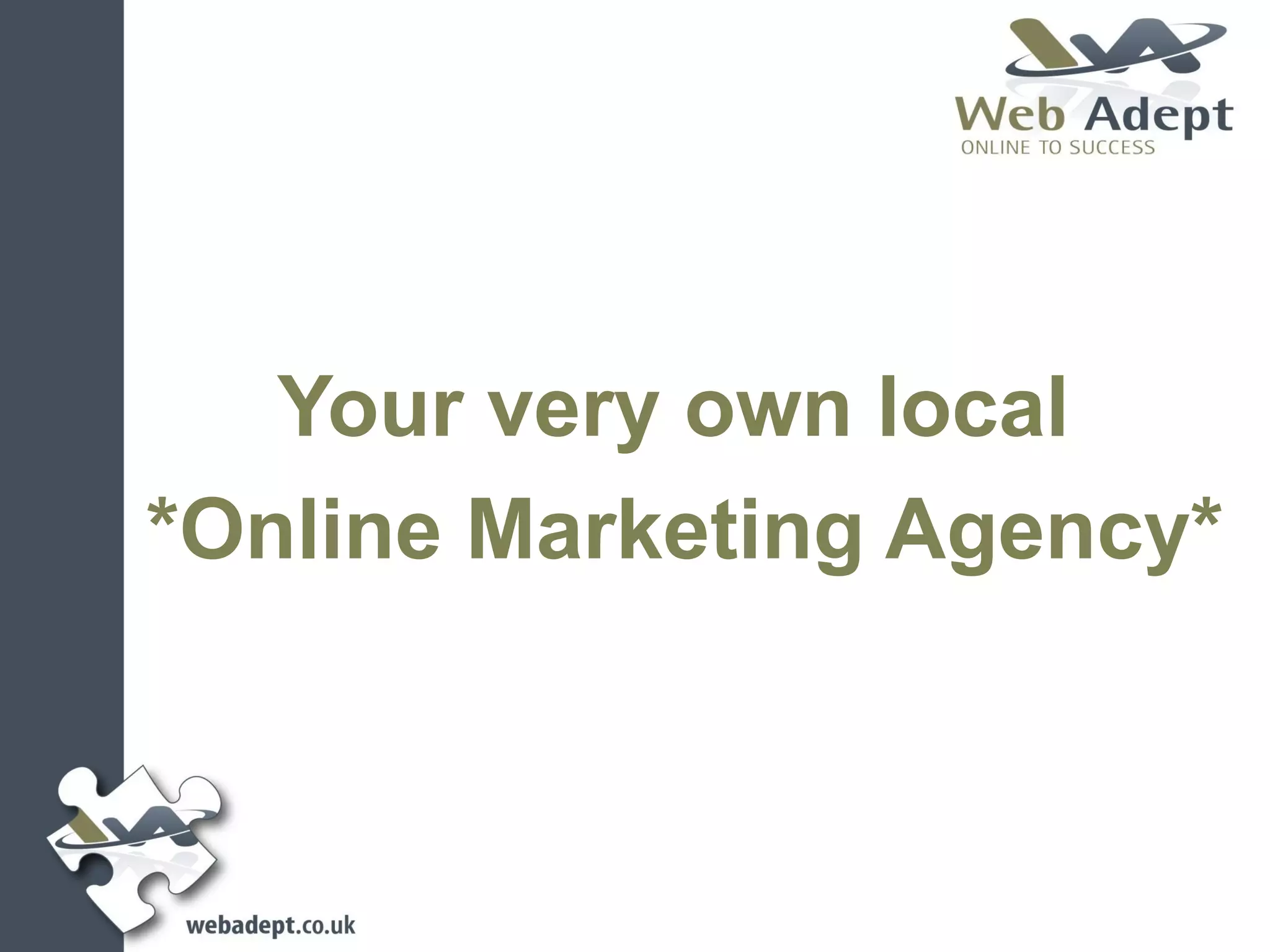 Your very own local
*Online Marketing Agency*
 