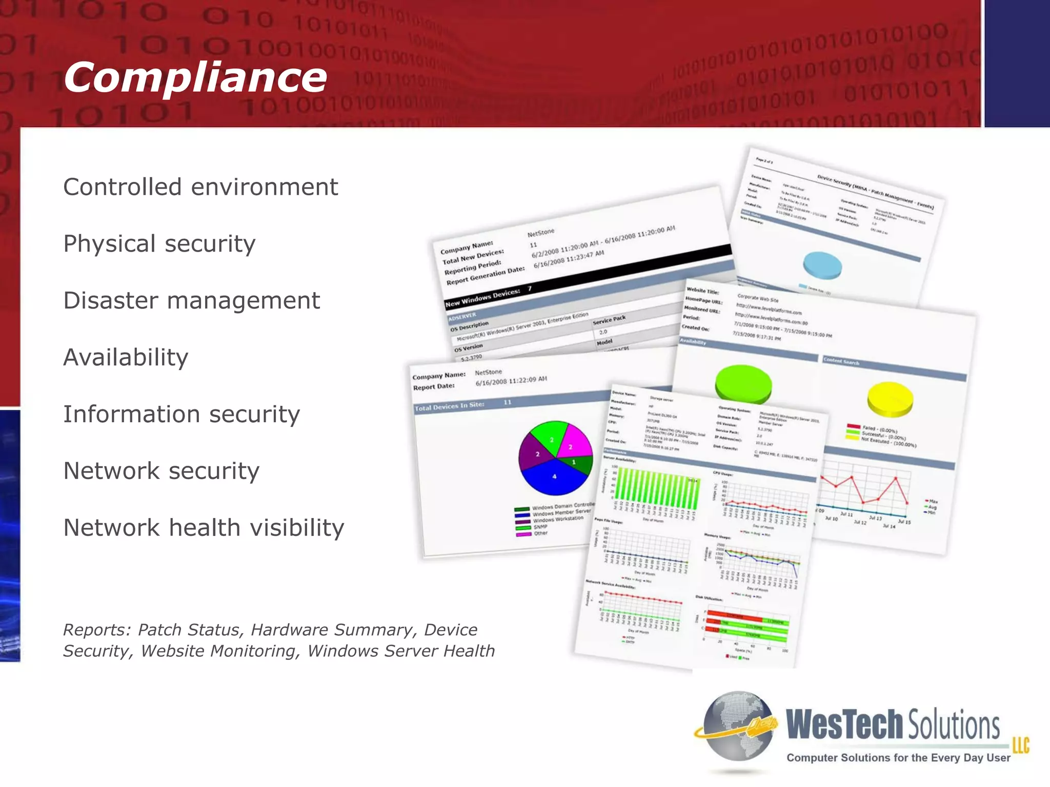 Controlled environment Physical security Disaster management Availability Information security Network security Network health visibility Reports: Patch Status, Hardware Summary, Device Security, Website Monitoring, Windows Server Health Compliance 