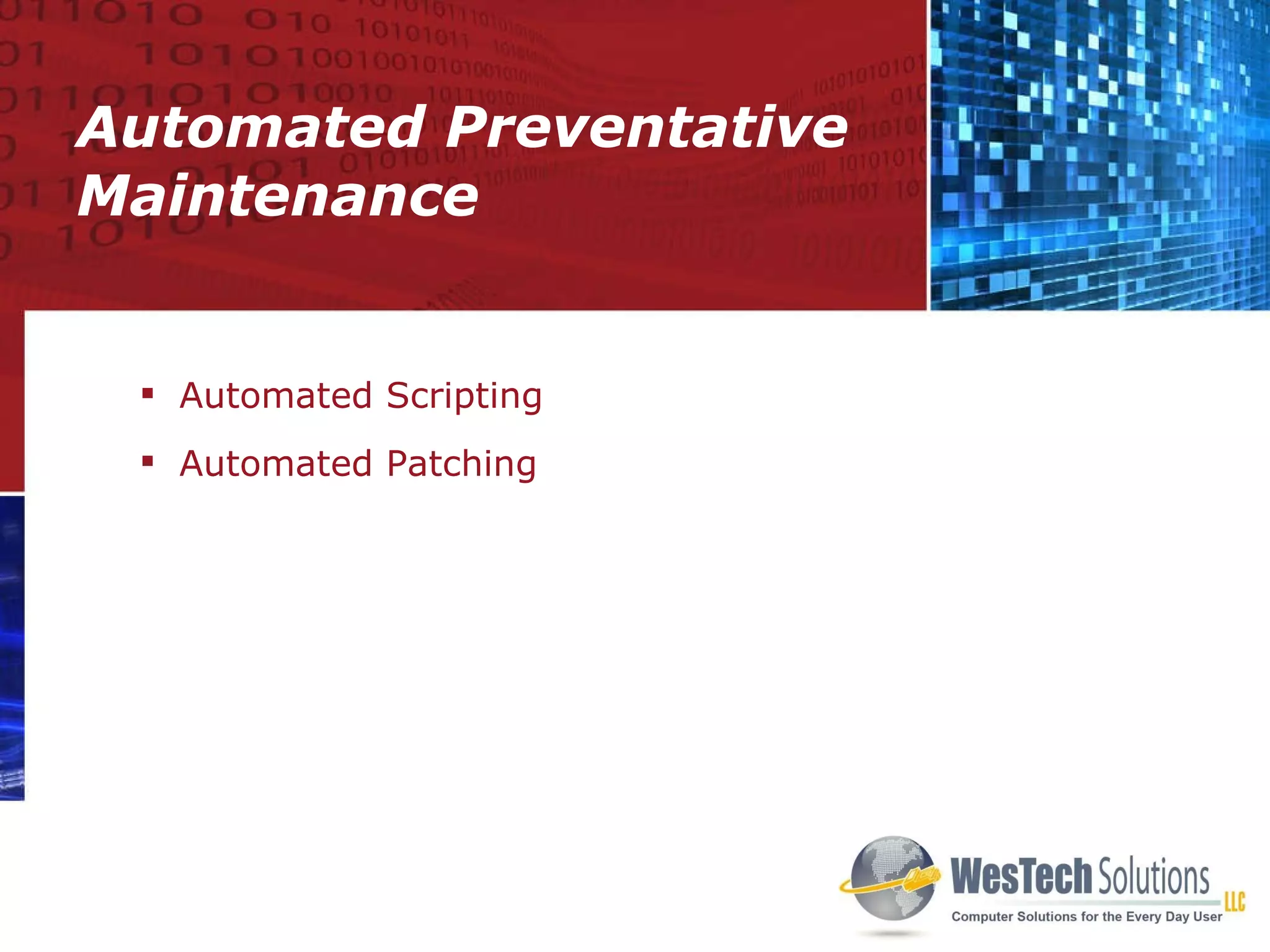 Automated Preventative Maintenance Automated Scripting Automated Patching 