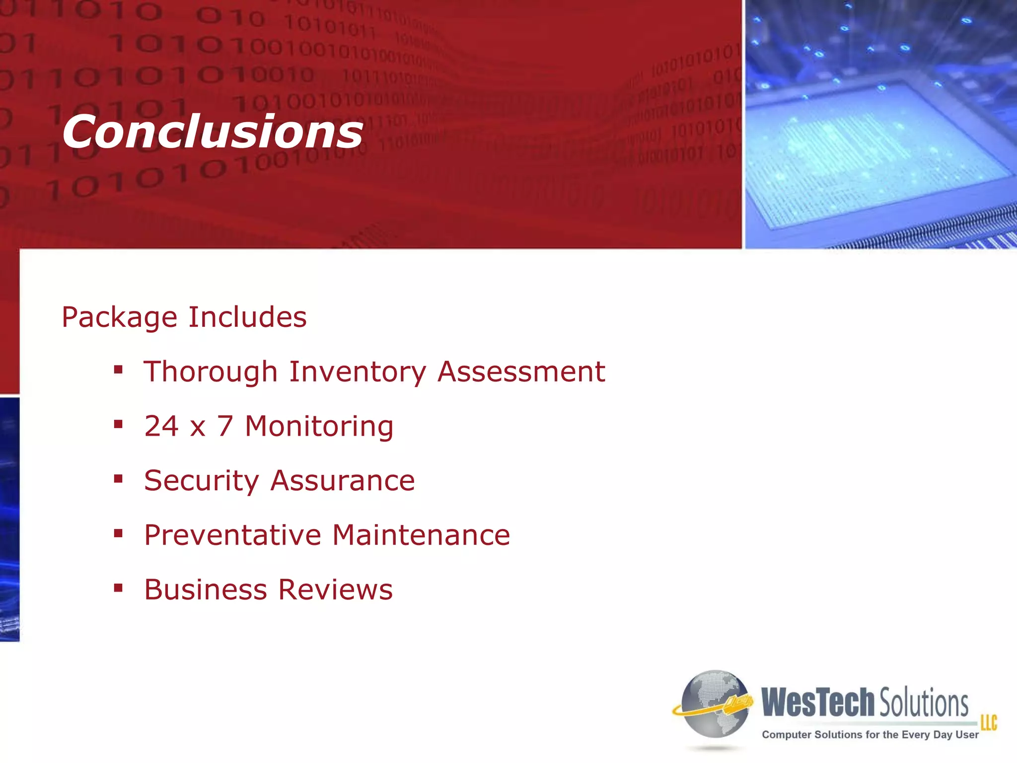 Conclusions Package Includes Thorough Inventory Assessment 24 x 7 Monitoring Security Assurance Preventative Maintenance Business Reviews  YOUR LOGO HERE 