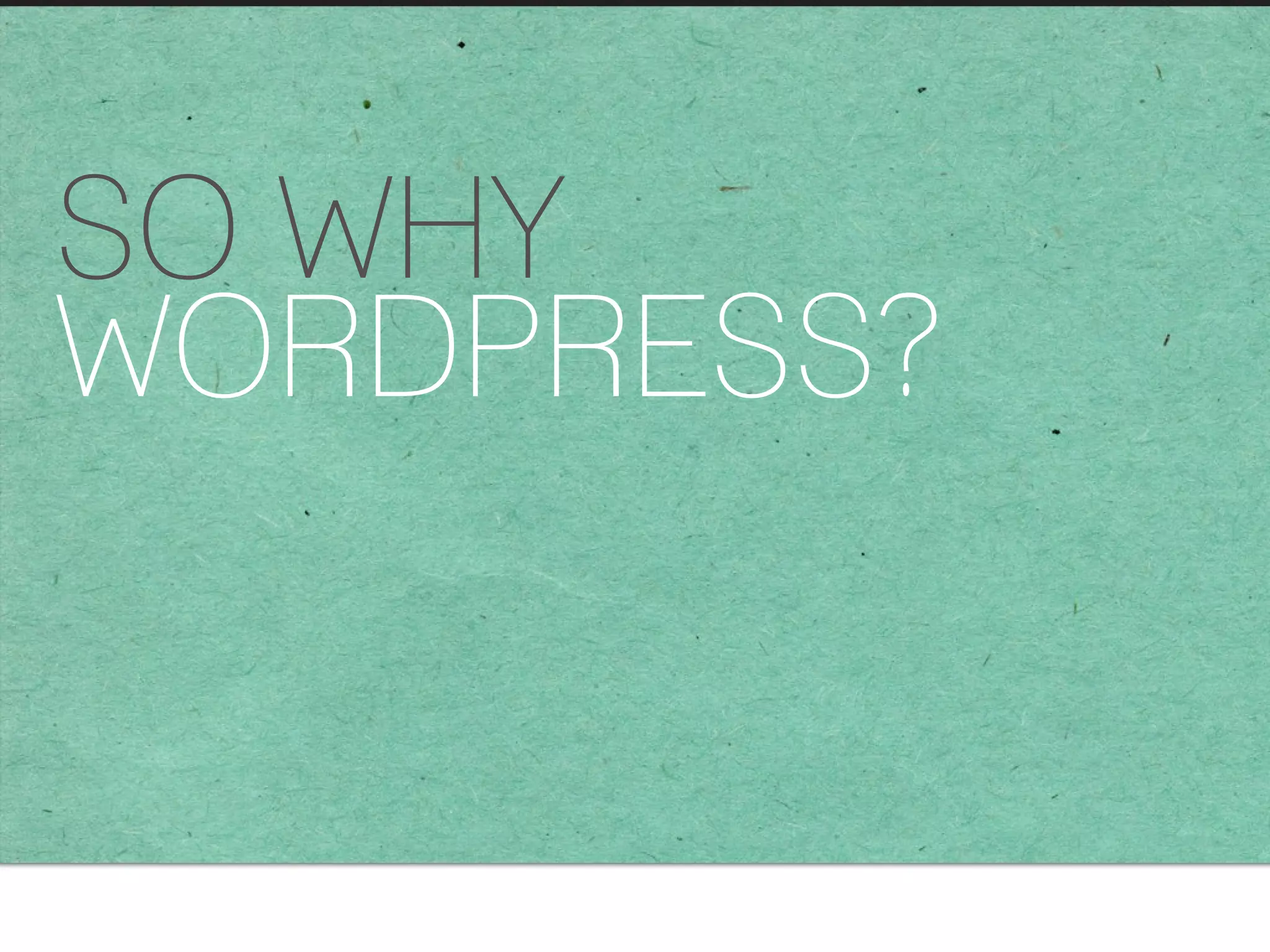 SO WHY  WORDPRESS? 