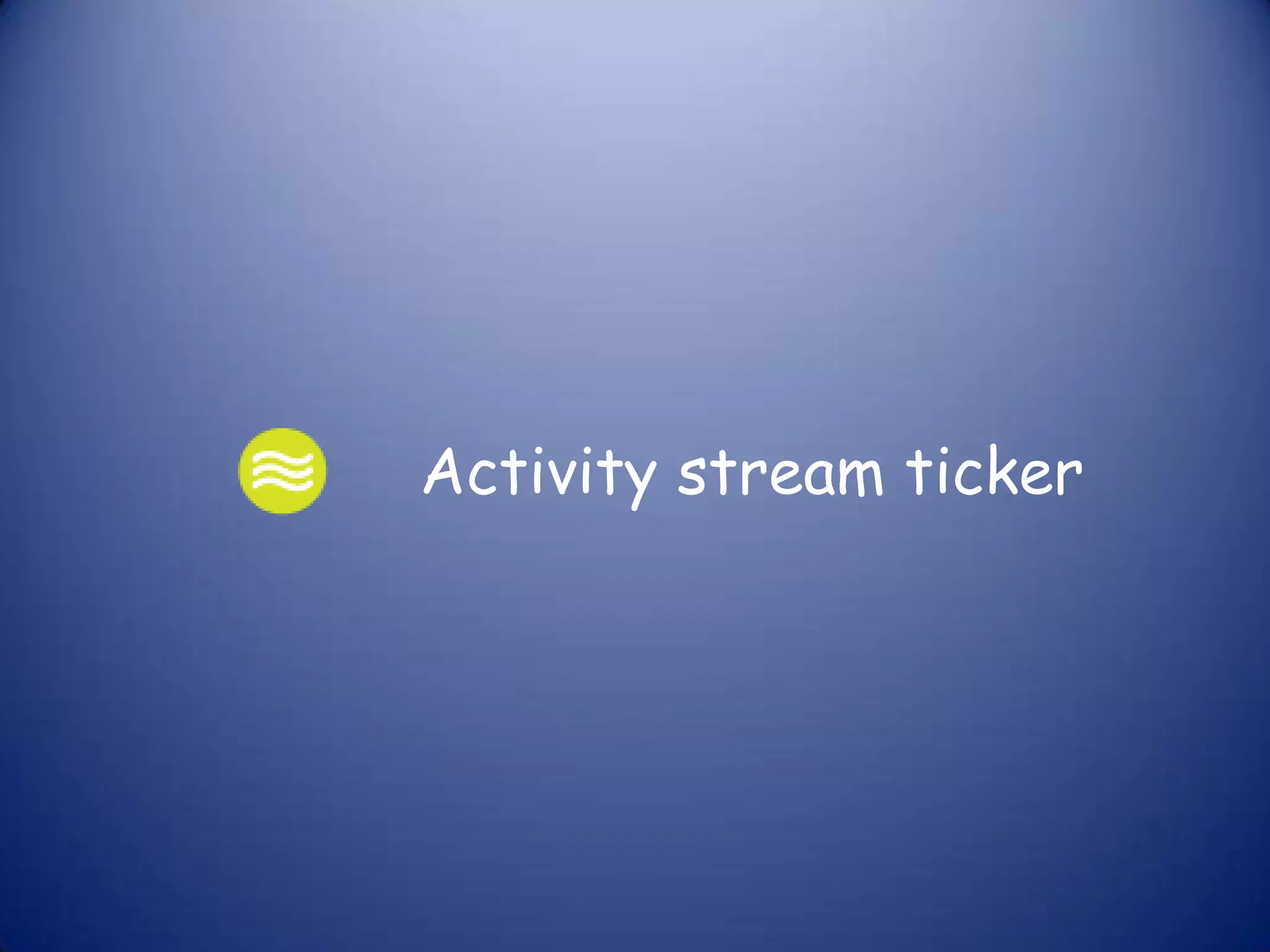 Activity stream ticker
 