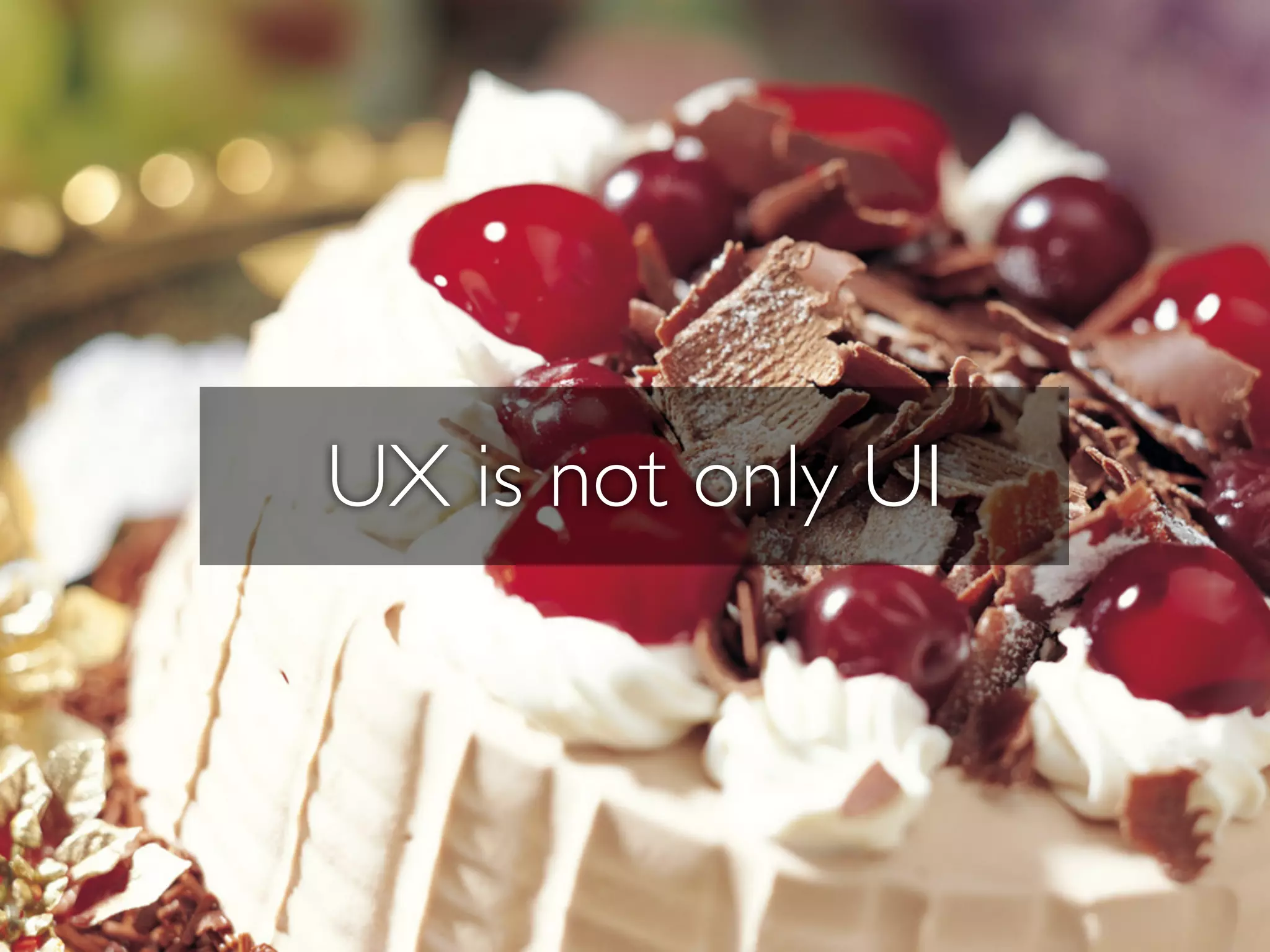 UX is not only UI
 
