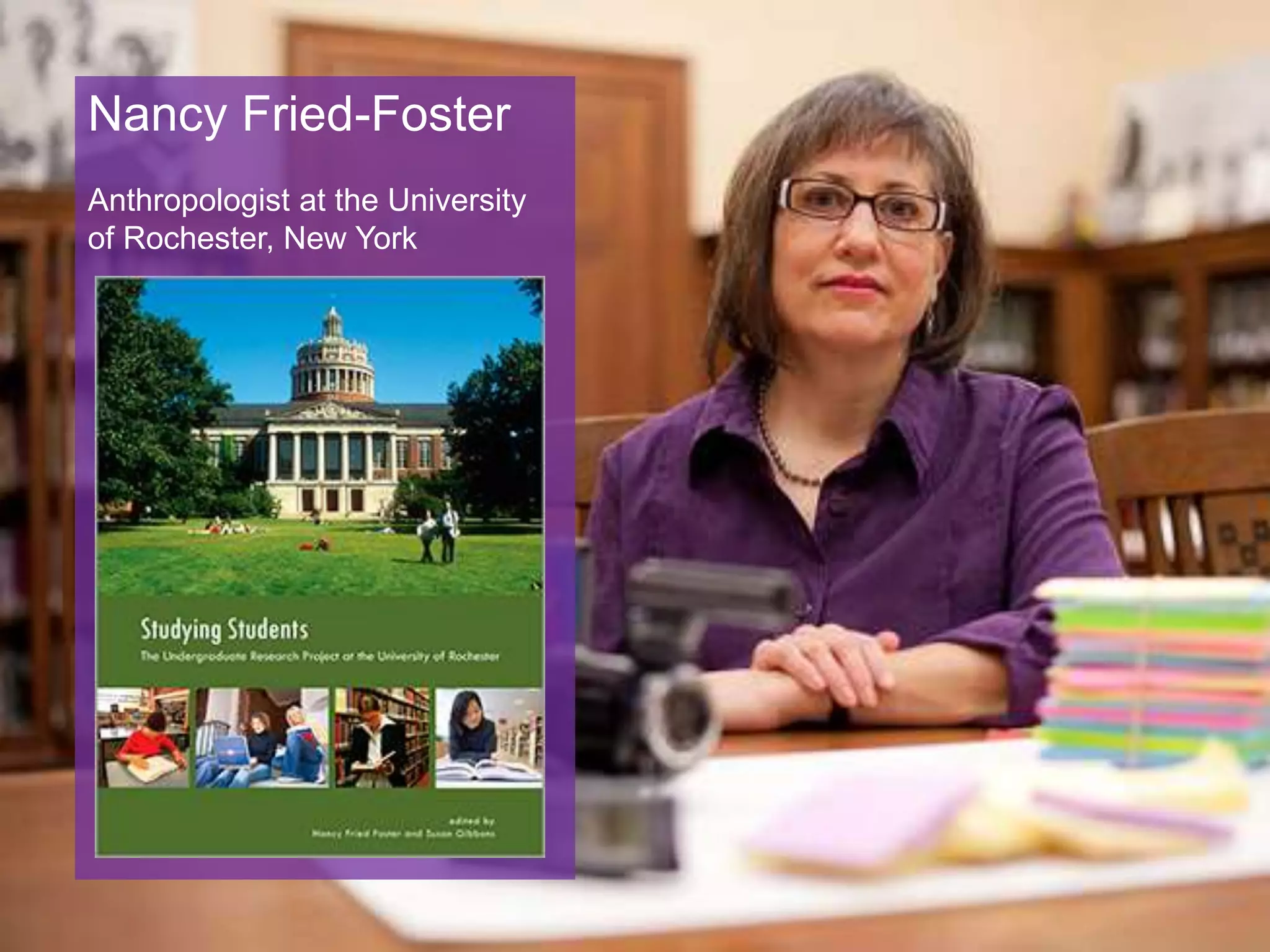 Nancy Fried-Foster
Anthropologist at the University
of Rochester, New York
 