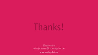 @wjanssens
wim.janssens@monkeyshot.b
e

 