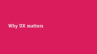 Why UX matters

 