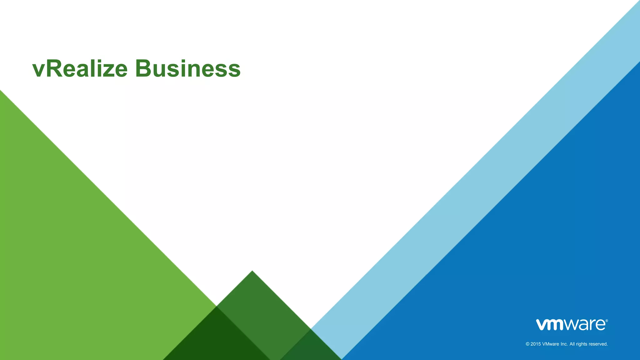 © 2015 VMware Inc. All rights reserved.
vRealize Business
 