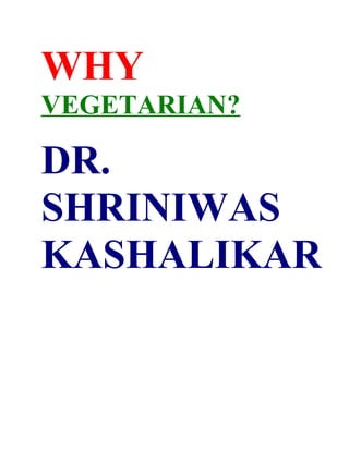 WHY
VEGETARIAN?

DR.
SHRINIWAS
KASHALIKAR
 