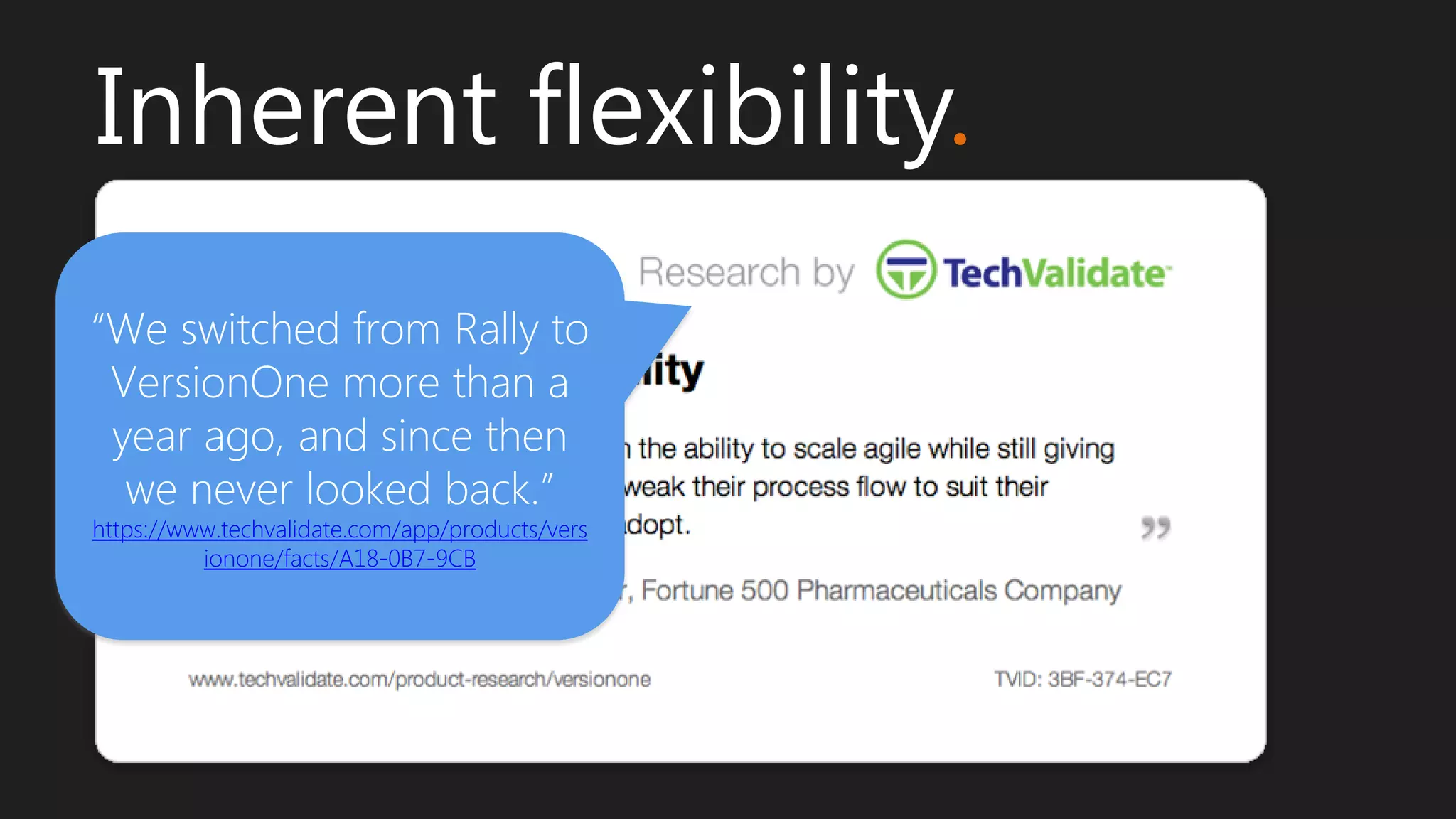 “We switched from Rally to
VersionOne more than a
year ago, and since then
we never looked back.”
https://www.techvalidate.com/app/products/vers
ionone/facts/A18-0B7-9CB
Inherent flexibility.
 