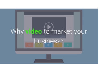 Why video to market your business?