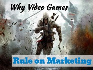 Why Video Games




Rule on Marketing
 