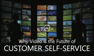 Why Video is the Future of Customer Self Service